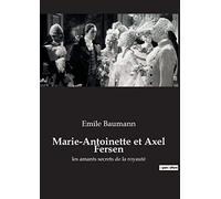 Marie-Antoinette et Axel Fersen: les amants secrets de la royauté