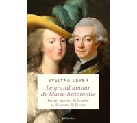 Marie-Antoinette et Fersen Derniers secrets - Evelyne Lever - Tallandier - broché - Essai