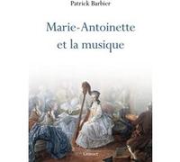 Marie-Antoinette et la musique Patrick Barbier (Auteur)