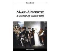 Marie-Antoinette Et Le Complot Maçonnique Baron, Andre (Auteur)