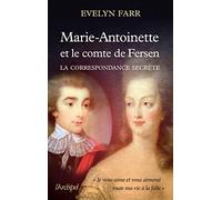 Marie-Antoinette et le comte de Fersen. La correspondance secrète