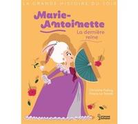 Marie-Antoinette, la dernière reine Christine Palluy (Auteur), Prisca Le Tandé (Illustration)