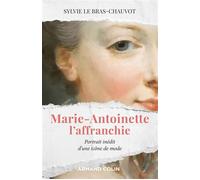 Marie-Antoinette l'affranchie - Portrait inédit d'une icône de mode - Sylvie Le Bras-Chauvot - Armand Colin - broché - Biographie