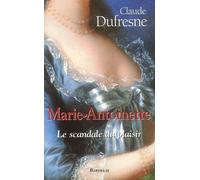Marie-Antoinette, le scandale du plaisir