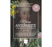 Marie Antoinette Portraits Craft Paper: Vintage-Inspired French Ephemera for Scrapbooking, Crafting, Collage and Art Making: A Decorative 6x9 ... for Junk Journaling and Creative Projects