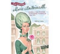 Marie-Antoinette Princesse autrichienne à Versailles, 1769-1771 - Kathryn Lasky - Gallimard jeunesse - Poche - Roman junior dès 9 ans
