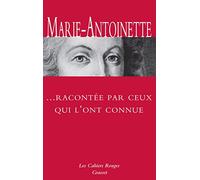 Marie-Antoinette racontée par ceux qui l'ont connue: inédit