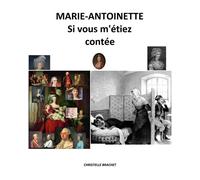 Marie-Antoinette Si vous m'étiez contée - Christelle Brachet - Librinova - broché - Roman