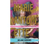 Marie Antoinette: Teen Queen to Guillotine