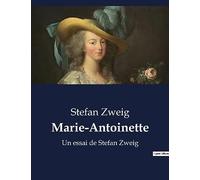 Marie-Antoinette: Un essai de Stefan Zweig