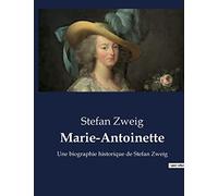 Marie-Antoinette: Une biographie historique de Stefan Zweig
