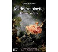 Marie Antoinette : une vie secrète