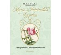Elisabeth de Feydeau – Le jardin de Marie-Antoinette – Un herbier du XVIIIe siècle – Relié