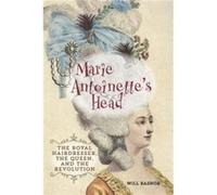 Marie Antoinettes Head by Will Bashor Will Bashor (Auteur)