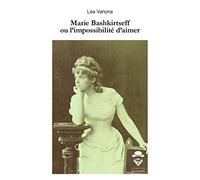 Marie Bashkirtseff ou l'impossibilité d'aimer