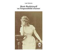 Marie Bashkirtseff ou l'impossibilité d'aimer - Léa Vanona - Publibook - broché - Biographie
