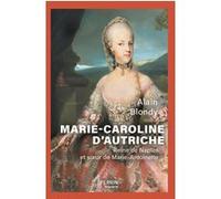 Alain Blondy – Marie-Caroline d'Autriche : Sœur de Marie-Antoinette – Perrin