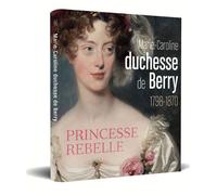 Marie-Caroline, duchesse de Berry (1798-1870)- Princesse rebelle - Cécile Barbin - Sans Egal - relié - Beau livre