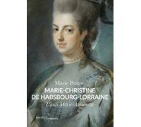 Marie-Christine de Habsbourg-Lorraine: L’anti Marie-Antoinette