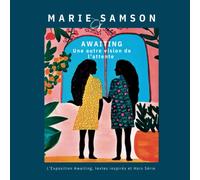Marie CJ Samson - Awaiting : Une autre vision de l'attente: L'Exposition Awaiting, textes inspirés et hors série, Exposition en décembre 2021 à galerie Agape Hub Paris puis mars à avril 2022