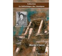 Marie-Claire - Marguerite Audoux - Collection La bibliothèque des classiques - Éditions Ararauna: Texte intégral