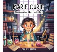 Marie Curie: A Child-Friendly Biography About Curiosity, Courage, and Science