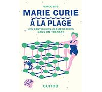 Marie Curie à la plage: Les particules élémentaires dans un transat