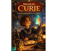 MARIE CURIE: A menina que gostava de estudar