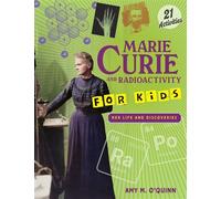 Marie Curie and Radioactivity for Kids Her Life and Discoveries with 21 Activities - Amy M. OQuinn - Chicago Review Press - ebook (ePub) - Livre