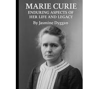 Marie Curie: Enduring Aspects of Her Life and Legacy