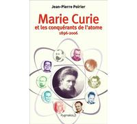 Marie Curie Et les conquérants de l'atome (1896-2006) - Jean-Pierre Poirier - Pygmalion - broché - Biographie