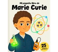 Marie Curie - Historia y 25 imágenes para colorear: Aprende quién fue y colorea su increíble vida científica