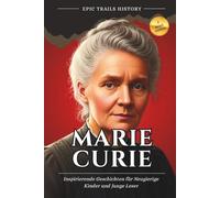 Marie Curie: Inspirierende Geschichten für Neugierige Kinder und Junge Leser (Biografie)
