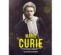 Marie Curie - La scientifique d'exception, la première femme prix Nobel