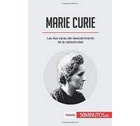Marie Curie:Las Dos Caras Del Descubrimiento De La Radiactividad