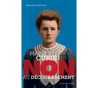 Elisabeth Motsch – Marie Curie : « Non au découragement » – Broché – Actes Sud Jeunesse