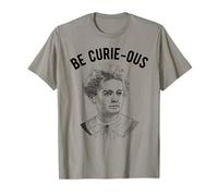 Marie Curie Pun - Be Curie-ous - Féministe des femmes et de la science T-Shirt