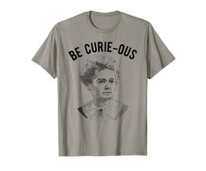 Marie Curie Pun - Be Curie-ous - Féministe des femmes et de la science T-Shirt