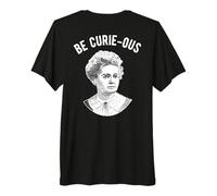 Marie Curie Pun - Soyez curieuses - Les Femmes et la Science T-Shirt Haut de Gamme