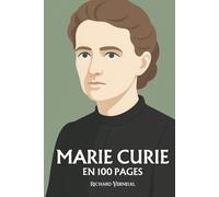 Marie Curie : ses plus grands exploits en 100 pages: La chercheuse de l’invisible qui fait de la rigueur une lumière et du travail une foi.
