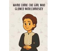 Marie Curie: The Girl Who Glowed with Curiosity