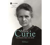 Marie curie - Une femme dans son siècle Marion Augustin (Auteur), Hélène Langevin-Joliot (Introduction), Natalie Pigeard-Micault (Contributions)