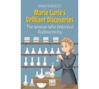 Marie Curie's Brilliant Discoveries: The Woman Who Unlocked Radioactivity (Historical Books For Kids)