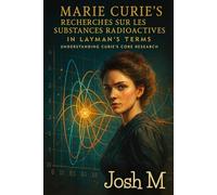 Marie Curie's Recherches Sur Les Substances Radioactives In Layman's Terms: Understanding Curie's Core Research