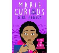 Marie Curieuse, fille de génie : sauve le monde