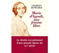 Marie d'Agoult, une femme libre Charles François Dupêchez (Auteur)