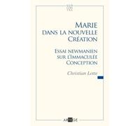 Marie Dans La Nouvelle Création - Essai Newmanien Sur L'immaculée Conception