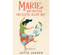 Marie, das Blüten und Leute aller Art: Roman