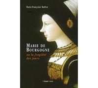 Marie de Bourgogne: Ou la fragilité des jours