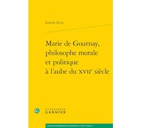 Marie de Gournay, philosophe morale et politique à l'aube du XVIIe siècle